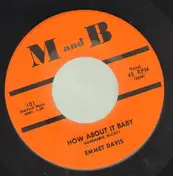 Emmet Davis - How About It Baby / You Changed My Night Into Day