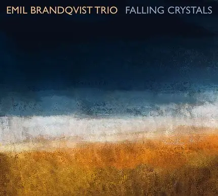 Emil Brandqvist Trio - Falling Crystals