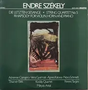 Endre Székely - Die Letzten Gesänge - String Quartet Nº5 - Rhapsody For Violin, Horn And Piano