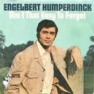 Engelbert Humperdinck - Am I That Easy To Forget / Pretty Ribbons
