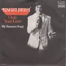 7inch Vinyl Single - Engelbert Humperdinck - Only Your Love