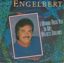 7'' - Engelbert Humperdinck - I Wanna Rock You In My Wildest Dreams