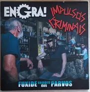 Engra! / Impulsos Criminais - Fuxide Sempre Dos Parvos