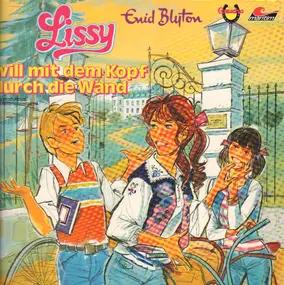 Enid Blyton - Lissy - Folge 01: Will Mit Dem Kopf Durch Die Wand