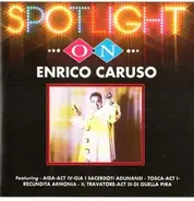 Enrico Caruso - Spotlight On Enrico Caruso