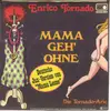 7inch Vinyl Single - Enrico Tornado - Mama Geh' Ohne (Mama Leone)