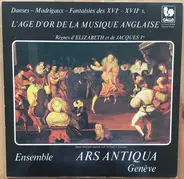 Ensemble Ars Antiqua Genève - L'Age D'Or De La Musique Anglaise