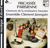 Ensemble Clément Janequin - Fricassée Parisienne, Chansons de la Renaissance Française