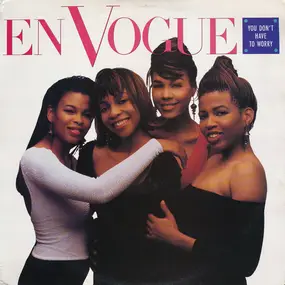 En Vogue - You Don't Have To Worry