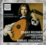 Esaias Reusner Jr. - Konrad Junghänel - Lautensuiten / Lute Suites (Europäische Lautenmusik Vol. 2)