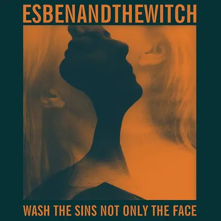 Esben And The Witch - Wash the Sins Not Only the Face