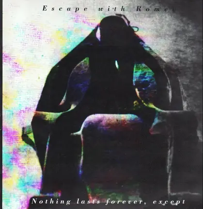 Escape With Romeo - Nothing Last Forever Except