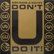 Eskimos & Egypt - Don't U Do It!