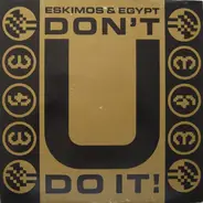 Eskimos & Egypt - Don't U Do It!