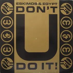 Eskimos & Egypt - Don't U Do It!