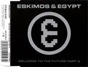 CD Single - Eskimos & Egypt - Welcome To The Future Part 3