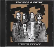 Eskimos & Egypt - Perfect Disease