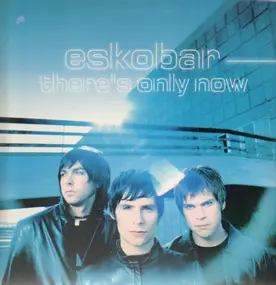 Eskobar - There's Only Now