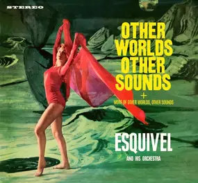 Esquivel And His Orchestra - Other Worlds Other Sounds & More Of Other Worlds Other Sounds