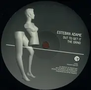 Esteban Adame - Out To Get IT