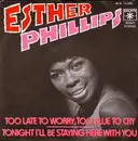 7inch Vinyl Single - Esther Phillips - Too Late To Worry, Too Blue To Cry / Tonight I'll Be Staying Here With You