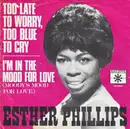7inch Vinyl Single - Esther Phillips - Too Late To Worry, Too Blue To Cry