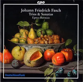 Johann Friedrich Fasch - Trios & Sonatas