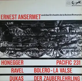 Ernest Ansermet - Pacific 231 / Bolero - La Valse / Der Zauberlehrling