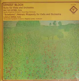 Ernest Bloch - Suite For Viola And Orchestra; 'Schelomo': Hebraic Rhapsody For Cello And Orchestra