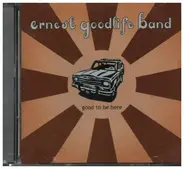 Ernest Goodlife Band - Good To Be Here