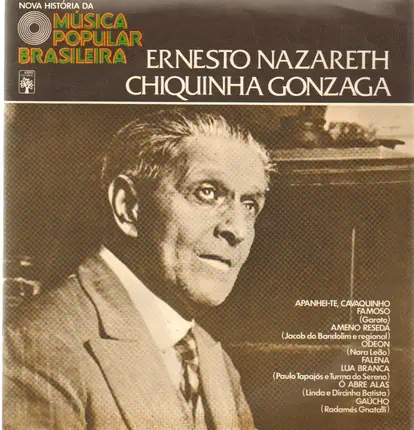 Ernesto Nazareth / Nara Leão / Garoto / Radamés Gnatalli / a.o. - Nova História Da Música Popular Brasileira -  Ernesto Nazareth, Chiquinha Gonzaga