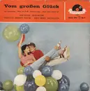 7inch Vinyl Single - Erni Bieler - Orchester Johannes Fehring - Anita Wilson , Horst Wende Tanz-Solisten - Vom Großen Glück - EP, Mono