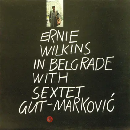 Ernie Wilkins With Sextet Gut-Marković - Ernie Wilkins In Belgrade With Sextet Gut-Marković