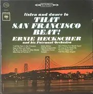 Ernie Heckscher And His Fairmont Orchestra - Listen And Dance To That San Francisco Beat