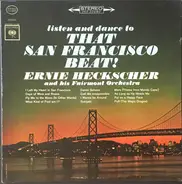 Ernie Heckscher And His Fairmont Orchestra - Listen And Dance To That San Francisco Beat