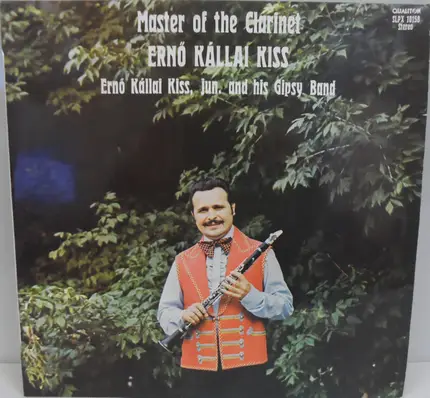 Ernő Kállai Kiss , Ifj. Kállai Kiss Ernő És Cigányzenekara - Master Of The Clarinet
