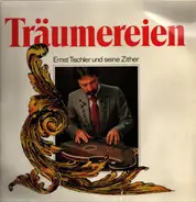 Ernst Tischler - Traäumereien