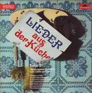 Ernst Berger, Johanna Degkwitz, Karin von Fisenne a.o. - Lieder Aus Der Küche - Folge 2 (Verklungene Melodien Von Liebe Und Leid)