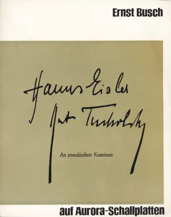 Ernst Busch, Kurt Tucholsky, Hanns Eisler - An preußischen Kaminen