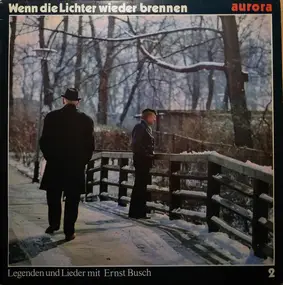 Ernst Busch - Wenn Die Lichter Wieder Brennen - Legenden Und Lieder Mit Ernst Busch