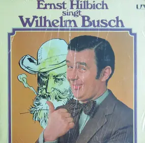 Ernst Hilbich - Ernst Hilbich Singt Wilhelm Busch