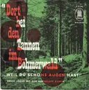 7inch Vinyl Single - Ernst Jäger mit den Budweiser Buben - Dort Bei Den Tannen Im Böhmerwald / Weil Du Schöne Augen Hast
