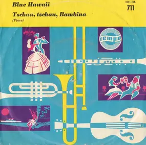 Ernst Jäger Und Sein Orchester - Blue Hawaii / Tschau, Tschau, Bambina