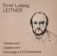 Ernst Ludwig Leitner - Violinkonzert Orgelkonzert Hommage à L.N. Clerambault