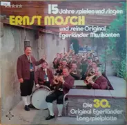 Ernst Mosch Und Seine Original Egerländer Musikanten - 15 Jahre Spielen Und Singen (Die 30. Original Egerländer Langspielplatte)