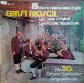 Ernst Mosch - 15 Jahre Spielen Und Singen (Die 30. Original Egerländer Langspielplatte)