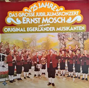 Ernst Mosch - 25 Jahre Ernst Mosch Und Seine Egerländer Musikanten - Das Grosse Jubiläumskonzert
