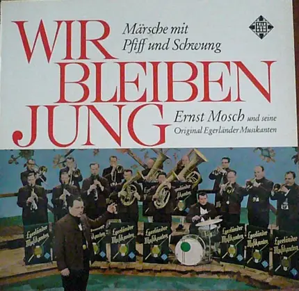 Ernst Mosch Und Seine Original Egerländer Musikanten - Wir Bleiben Jung (Märsche Mit Pfiff Und Schwung)