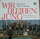 LP - Ernst Mosch Und Seine Original Egerländer Musikanten - Wir Bleiben Jung (Märsche Mit Pfiff Und Schwung)