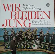 Ernst Mosch Und Seine Original Egerländer Musikanten - Wir Bleiben Jung (Märsche Mit Pfiff Und Schwung)